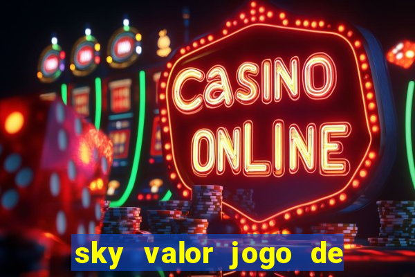 sky valor jogo de ganhar dinheiro